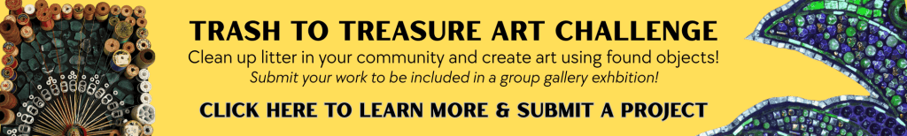Trash to Treasure Art Challenge: Clean up litter in your community and create art using found objects! Submit your work to be included in a group gallery exhibition. Click here to learn more and submit a project uticacreativereuse.org/trash-to-treasure-art-challenge/