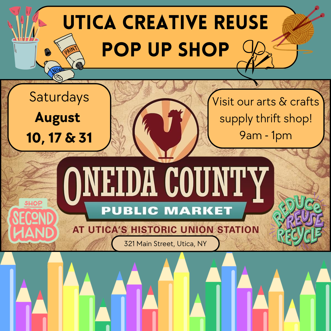 Utica Creative Reuse Pop Up Shop Saturdays August 10, 17, and 31. Visit our arts and crafts supply thrift shop, 9am - 1pm. Oneida County Public Market at Utica's historic Union Station 321 Main Street Utica, NY. Shop secondhand, reduce, reuse, recylce