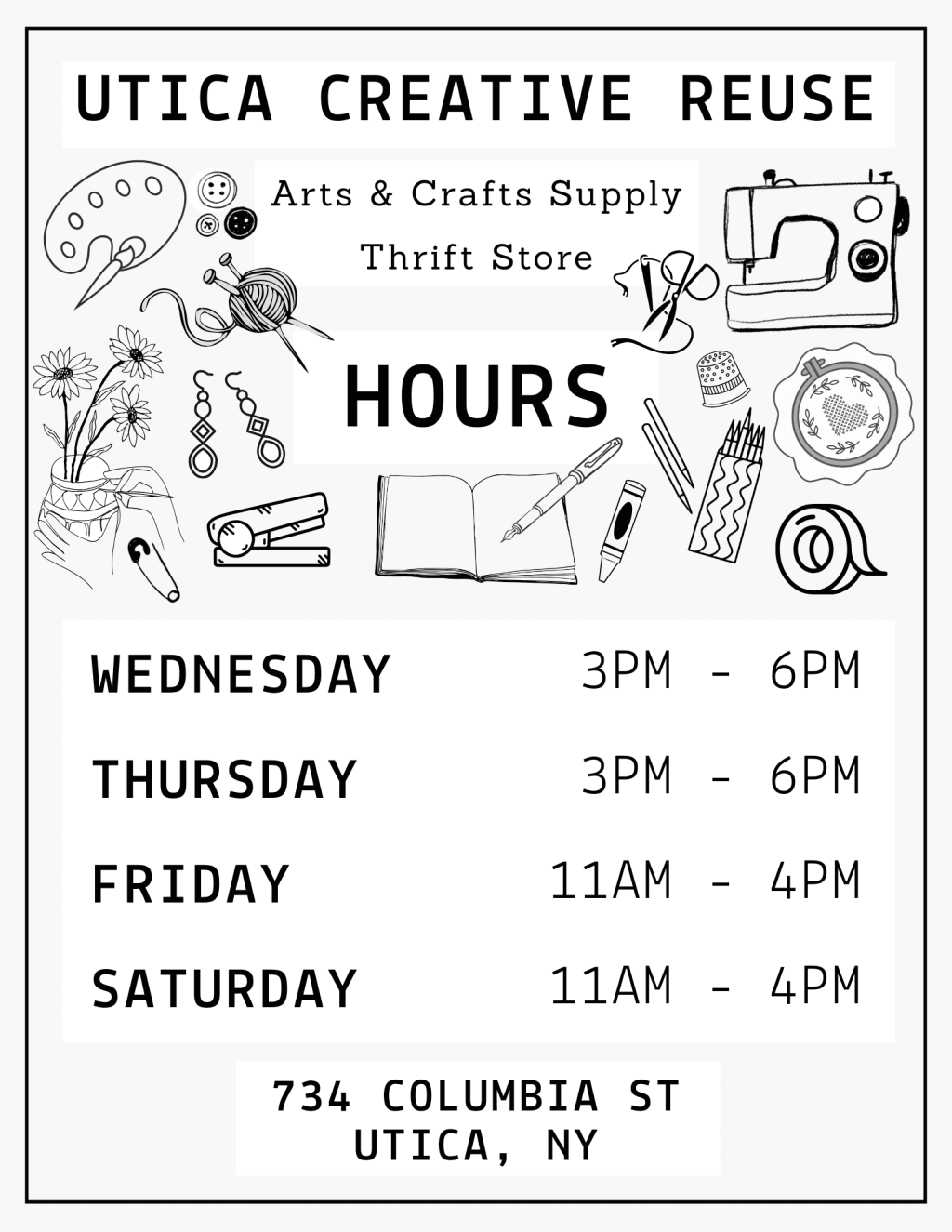 Utica Creative Reuse Arts & Crafts Supply Thrift Shop Hours Wednesday 3-6pm Thursday 3-6pm Friday 11am - 4pm Saturday 11am - 4pm 734 Columbia Street Utica, NY 13502