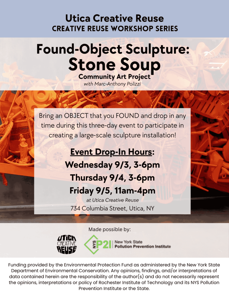Utica Creative Reuse Creative Reuse Workshop Series Found-object sculpture: Stone Soup Community Art Project with Marc-Anthony Polizzi